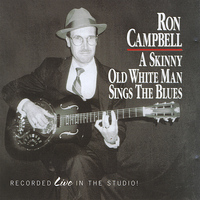 Ron Campbell - A Skinny Old White Man Sings The Blues