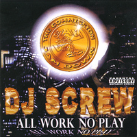 DJ Screw - All Work No Play