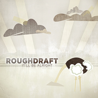 Rough Draft - It'll Be Alright