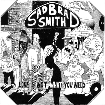 Sad Brad Smith - Love is Not What You Need