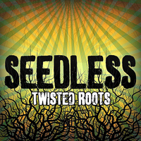 Seedless - Twisted Roots