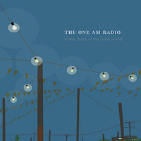 The One Am Radio - On the Shore of the Wide World