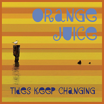 Orange Juice - Tides Keep Changing
