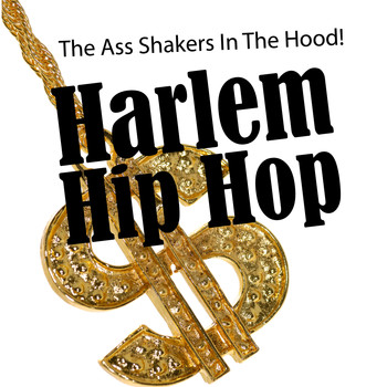 Various Artists - Harlem Hip Hop - The Ass Shakers in the Hood!