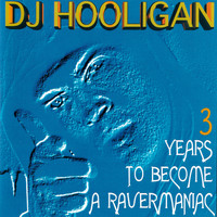 DJ Hooligan - 3 Years to Become a Ravermaniac