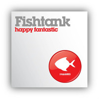 Fishtank - Happy Fantastic