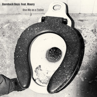 Bareback Boys feat. Maury - Use Me As a Toilet (Explicit)