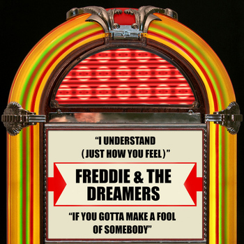 Freddie & The Dreamers - I Understand (Just How You Feel) / If You Gotta Make a Fool of Somebody (Rerecorded Version)