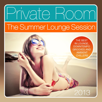Various Artists - Private Room - the Summer Lounge Session 2013 (The Best in Lounge, Downtempo Grooves and Ambient Chillers)