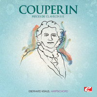 François Couperin - Couperin: Pièces de Clavecin III (Digitally Remastered)