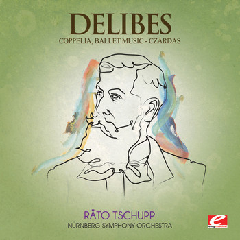 Léo Delibes - Delibes: Coppelia, Ballet Music - Czardas (Digitally Remastered)