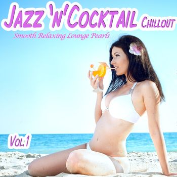 Various Artists - Jazz 'n' Cocktail Chillout, Vol. 1- Smooth Relaxing Lounge Pearls for Beach Lovers