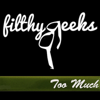 FilthyGeeks - Too Much