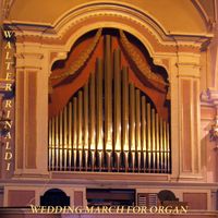 Walter Rinaldi - Wedding March for Organ