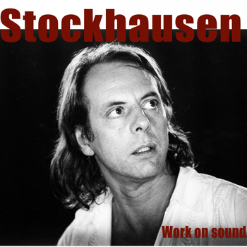 Karlheinz Stockhausen - Stockhausen: Work On Sound