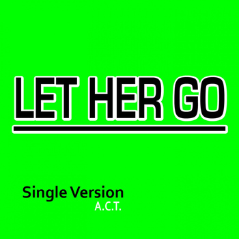 Act - Let Her Go