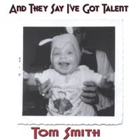 Tom Smith - And They Say I've Got Talent