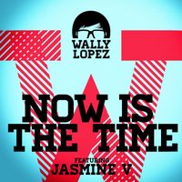 Wally Lopez - Now Is The Time feat. Jasmine V
