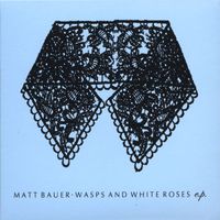 matt bauer - Wasps and White Roses