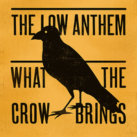 The Low Anthem - What The Crow Brings