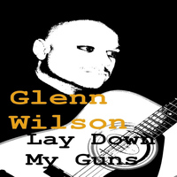 Glenn Wilson - Lay Down My Guns