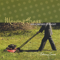 Johnny Jones - Mowing Grass While Dressed Up In A Suit