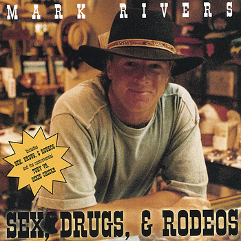 Mark Rivers - Sex, Drugs, & Rodeos