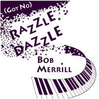 Bob Merrill - (Got No) Razzle Dazzle