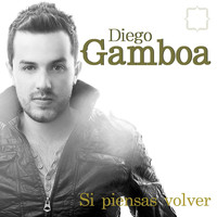 Diego Gamboa - Si Piensas Volver