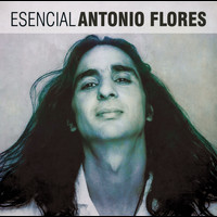 Antonio Flores - Esencial Antonio Flores