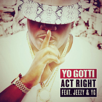 Yo Gotti feat. Jeezy & YG - Act Right (Explicit)