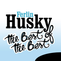 Ferlin Husky - The Best of the Best: Ferlin Husky