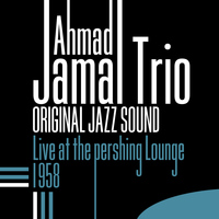 Ahmad Jamal Trio - Original Jazz Sound: Live at the Pershing Lounge (1958)