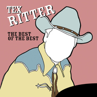 Tex Ritter - The Best of the Best: Tex Ritter