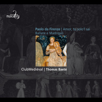 ClubMediéval|Thomas Baeté - Da Firenze: Amor, tu solo'I sai - Ballate e Madrigali