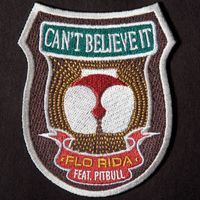 Flo Rida - Can't Believe It (feat. Pitbull)