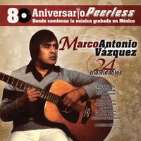 Marco Antonio Vázquez - Peerless 80 Aniversario - 24 Inolvidables