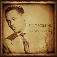 Billy Eckstine - Don't Worry About Me
