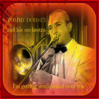 Tommy Dorsey & His Orchestra - I'm Getting Sentimental Over You