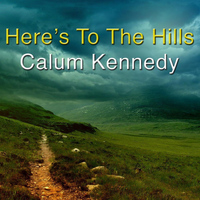 Calum Kennedy - Here's To The Hills