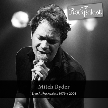 Mitch Ryder - Live At Rockpalast 1979 + 2004 (Grugahalle Essen, 06.10.1979 & Burg Satzvey, 27.02.2004)