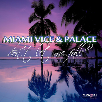 Miami Vice & Palace - Don't Let Me Fall