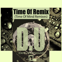 Denis Underground - Time of Mind Remixes