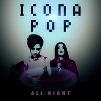 Icona Pop - All Night
