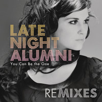 Late Night Alumni - You Can Be The One (Remixes)