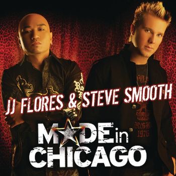JJ Flores & Steve Smooth - Made In Chicago