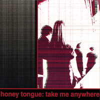 Honey Tongue - Take Me Anywhere