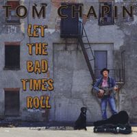 Tom Chapin - Let The Bad Times Roll