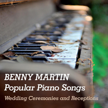 Benny Martin - Popular Piano Songs: Wedding Ceremonies and Receptions