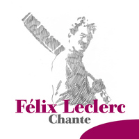 Felix Leclerc - Chante